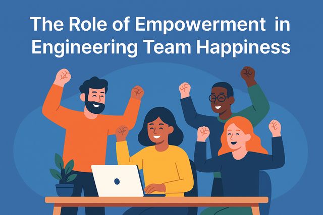 The Role of Empowerment in Engineering Team Happiness