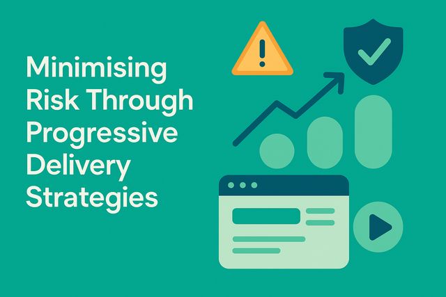 Minimising Risk Through Progressive Delivery Strategies
